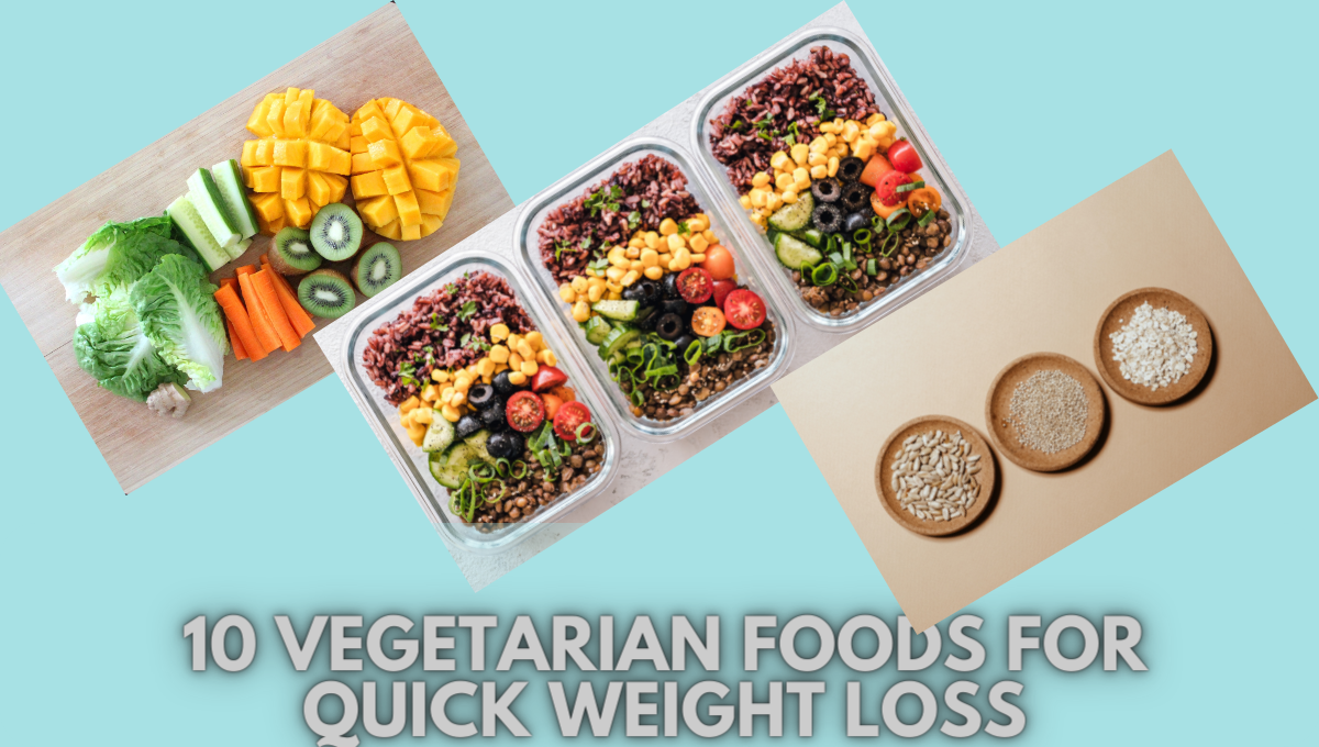 10 Vegetarian Foods for Quick Weight Loss