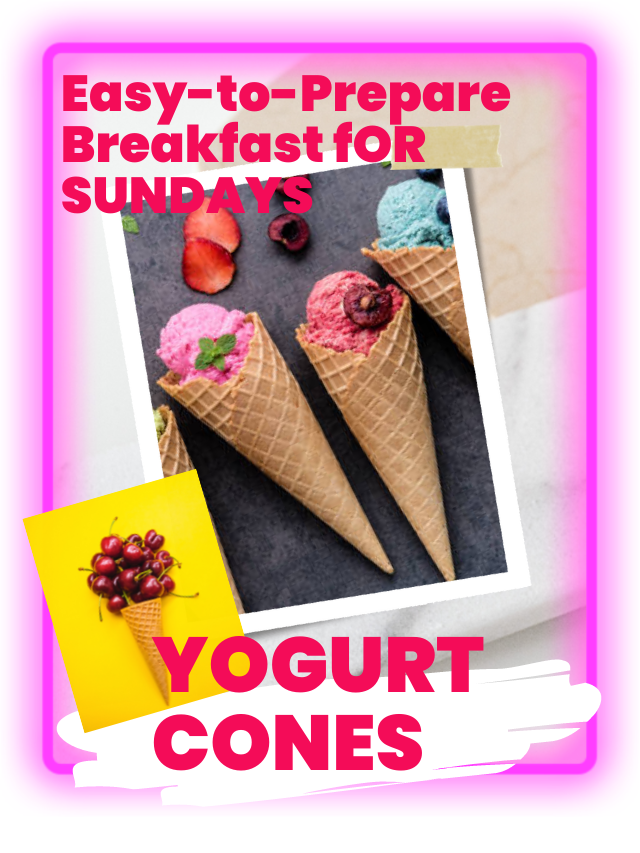 Recipe for Yogurt Cones - An Easy-to-Prepare Breakfast