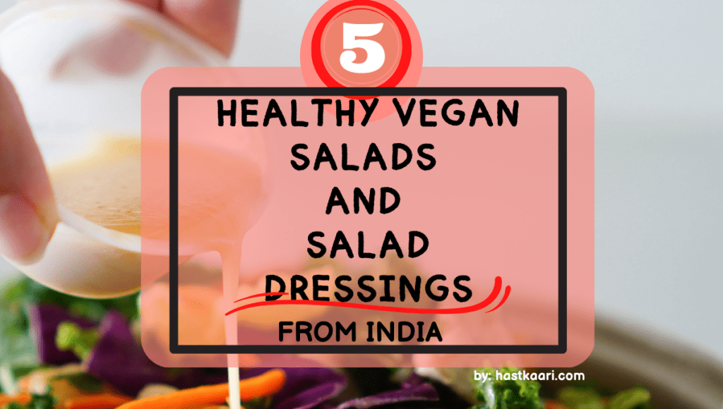 5 Healthy Vegan Salads And Dressings From India » Hastkaari