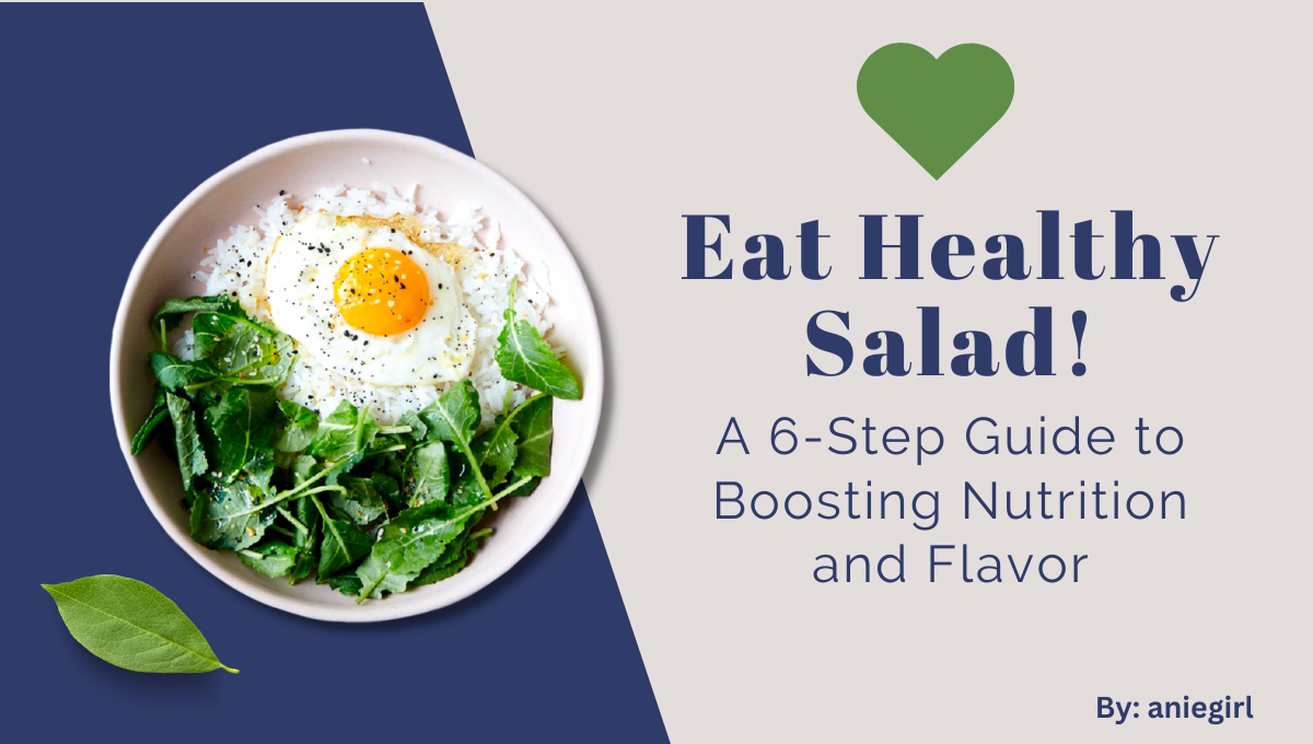 Tips for Making Nutritious and Healthy Salads : A 6-Step Guide to Boosting Nutrition and Flavor