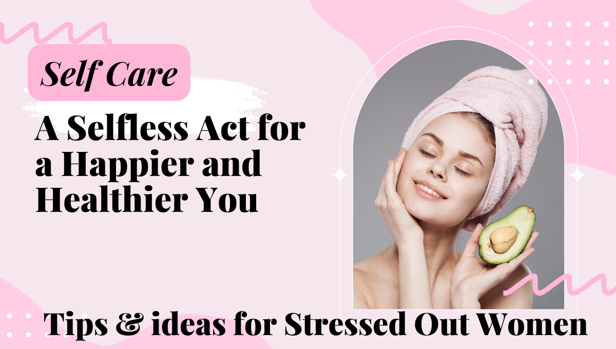 Self-Care | A Selfless Act for a Happier and Healthier You